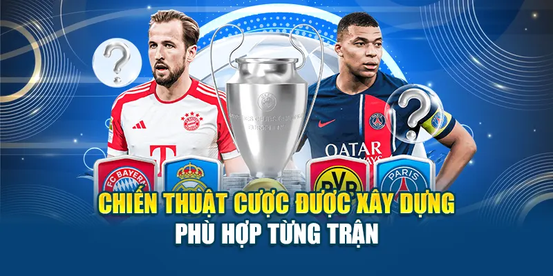 Chiến thuật cược được xây dựng phù hợp từng trận